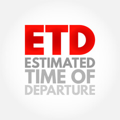 ETD Estimated Time of Departure - projection of time that is expected for a transport system to depart its point of origin or location, acronym text concept background