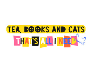 Positive slogan Tea, books and cats that all i need in hippie retro 70s style. Trendy hipster design for poster or card, t-shirt print. Vector illustration.