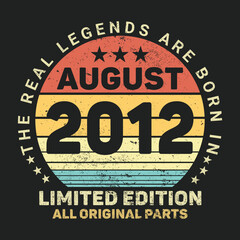The Real Legends Are Born In August 2012, Birthday gifts for women or men, Vintage birthday shirts for wives or husbands, anniversary T-shirts for sisters or brother