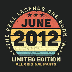 The Real Legends Are Born In June 2012, Birthday gifts for women or men, Vintage birthday shirts for wives or husbands, anniversary T-shirts for sisters or brother