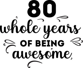 80 Whole Years of Being Awesome, 80th Birthday and Wedding Anniversary, Typographic Design 