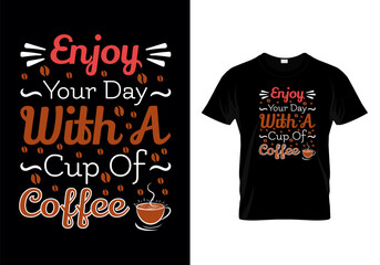 Enjoy Your Day With A Cup Of Coffee Typographic T Shirt Design Vector