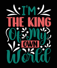 I'm The King Of My Own World Motivational T-shirt Design 