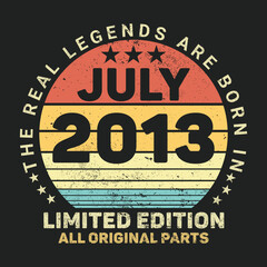 The Real Legends Are Born In July 2013, Birthday gifts for women or men, Vintage birthday shirts for wives or husbands, anniversary T-shirts for sisters or brother
