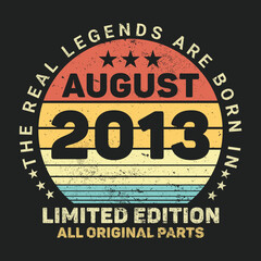 The Real Legends Are Born In August 2013, Birthday gifts for women or men, Vintage birthday shirts for wives or husbands, anniversary T-shirts for sisters or brother