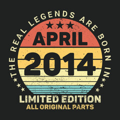 The Real Legends Are Born In April 2014, Birthday gifts for women or men, Vintage birthday shirts for wives or husbands, anniversary T-shirts for sisters or brother