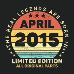 The Real Legends Are Born In April 2015, Birthday gifts for women or men, Vintage birthday shirts for wives or husbands, anniversary T-shirts for sisters or brother