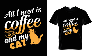 All I need is Coffee and my cat t shirt design