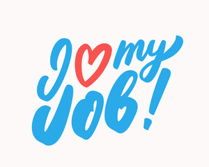 I love my job. Vector handwritten lettering.