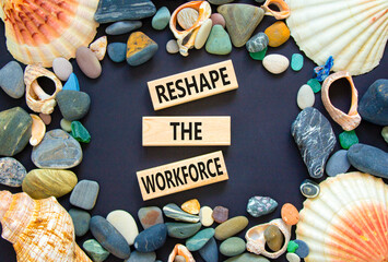 Reshape the workforce and support symbol. Concept words Reshape the workforce on wooden blocks....