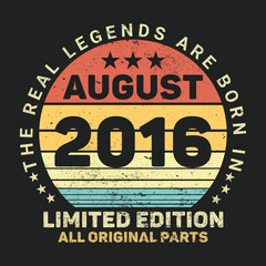 The Real Legends Are Born In August 2016, Birthday gifts for women or men, Vintage birthday shirts for wives or husbands, anniversary T-shirts for sisters or brother