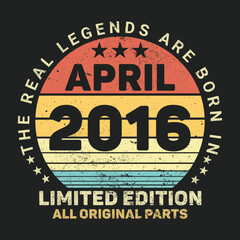 The Real Legends Are Born In April 2016, Birthday gifts for women or men, Vintage birthday shirts for wives or husbands, anniversary T-shirts for sisters or brother