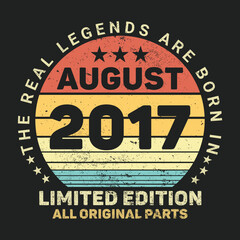 The Real Legends Are Born In August 2017, Birthday gifts for women or men, Vintage birthday shirts for wives or husbands, anniversary T-shirts for sisters or brother