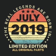 The Real Legends Are Born In July 2019, Birthday gifts for women or men, Vintage birthday shirts for wives or husbands, anniversary T-shirts for sisters or brother
