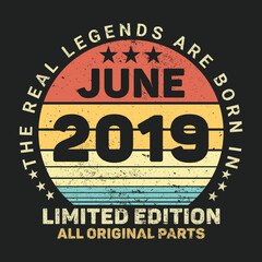 The Real Legends Are Born In June 2019, Birthday gifts for women or men, Vintage birthday shirts for wives or husbands, anniversary T-shirts for sisters or brother