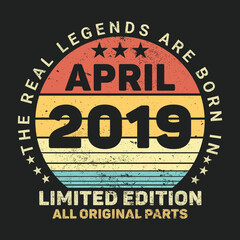 The Real Legends Are Born In April 2019, Birthday gifts for women or men, Vintage birthday shirts for wives or husbands, anniversary T-shirts for sisters or brother