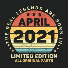 The Real Legends Are Born In April 2021, Birthday gifts for women or men, Vintage birthday shirts for wives or husbands, anniversary T-shirts for sisters or brother