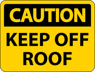 Caution Keep Off Roof Sign On White Background