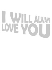 I will always love 