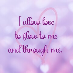 
Inspirational quote and love affirmation quote ; I allow love to flow to me and through me.
