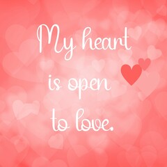 Inspirational quote and love affirmation quote ; My heart is open.
