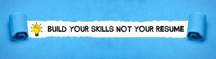 Build your skills not your resume