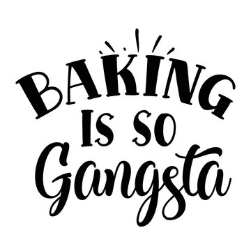Baking is so Gangsta Pot holder shirt print template, Typography design for Christmas, hostess, baking, funny kitchen, cooking mom, baking queen, mother's day