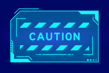 Futuristic hud banner that have word caution on user interface screen on blue background