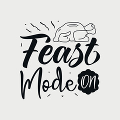 Feast Mode On vector illustration , hand drawn lettering with thanksgiving quotes, thanksgiving designs for t-shirt, poster, print, mug, and for card
