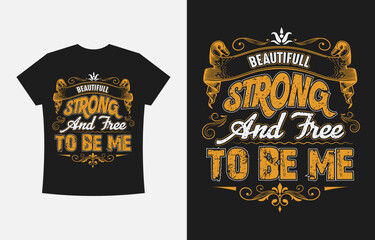 Beautiful Strong and Free To Be Me, Typography T-shirt Design Vector Template
