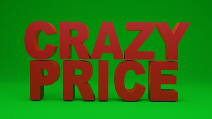 3d illustration , words crazy price in red ,green background 3d rendering