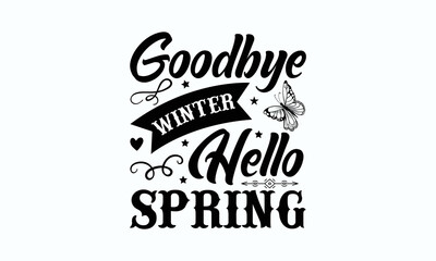 Goodbye winter hello spring - Butterfly SVG Design Vector illustration. Hand lettering well in butterfly silhouette. Good for scrapbooking, posters, templet, textiles, gifts, and wedding sets. 