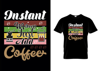Instant Mom Just Add Coffee Typographic T Shirt Design Vector