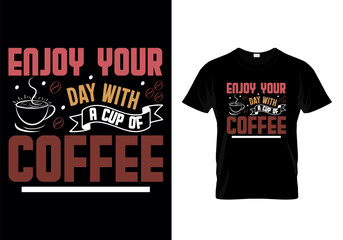 Enjoy Your Day With A Cup Of Coffee Typographic T Shirt Design Vector
