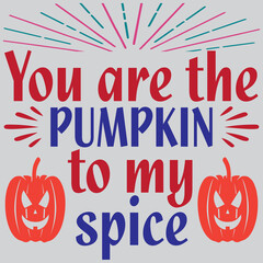 You are the pumpkin to my spice