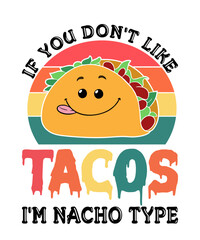 If You Don't Like Tacos I'm Nacho Typeis a vector design for printing on various surfaces like t shirt, mug etc. 
