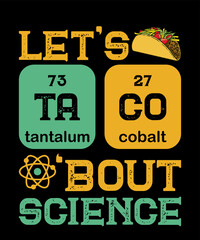 Lets Tacos Bout Scienceis a vector design for printing on various surfaces like t shirt, mug etc. 
