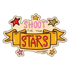 Shoot for the stars. Sticker with positive phrase. Printable motivation quote for decoration. Handwritten optimistic slogan.