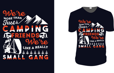 We're More Than Just Camping Friends We're Like A Really Small Gang. adventure, Camping T-Shirt, Camping Vector graphic for t shirt. Vector graphic, typographic poster t-shirt.Camping style background