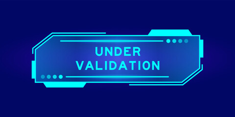 Futuristic hud banner that have word under validation on user interface screen on blue background