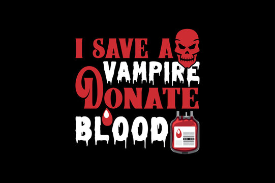 I save a vampire donate blood, Halloween t-shirt design