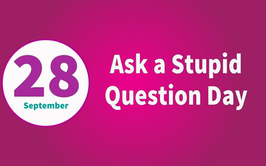 Happy Ask a Stupid Question Day, September 28. Calendar of September Text Effect, Vector design