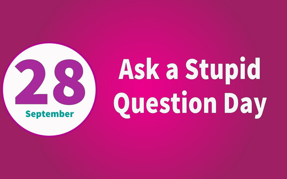 Happy Ask a Stupid Question Day, September 28. Calendar of September Text Effect, Vector design
