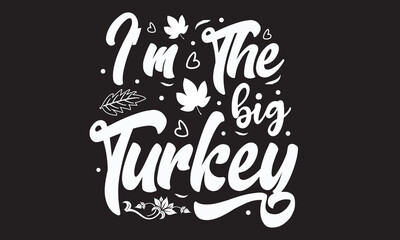 I'm The Big Turkey Svg T-Shirt Design 