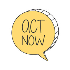 Act now on yellow hand draw speech bubble