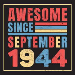Awesome Since September 1944. Vintage Retro Birthday Vector, Birthday gifts for women or men, Vintage birthday shirts for wives or husbands, anniversary T-shirts for sisters or brother