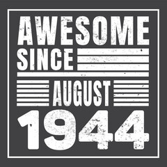 Awesome Since August 1944. Vintage Retro Birthday Vector, Birthday gifts for women or men, Vintage birthday shirts for wives or husbands, anniversary T-shirts for sisters or brother