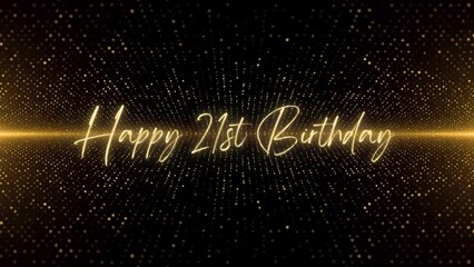 4K Happy Birthday text animation. Animated Happy 21st Birthday with golden text. Black and golden bokeh background. Suitable for Birthday event, party and celebration.