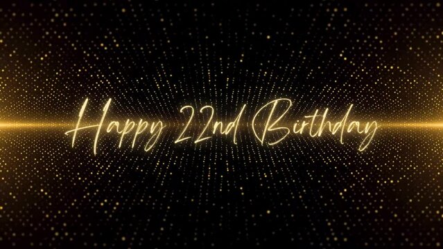 4K Happy Birthday text animation. Animated Happy 22nd Birthday with golden text. Black and golden bokeh background. Suitable for Birthday event, party and celebration.