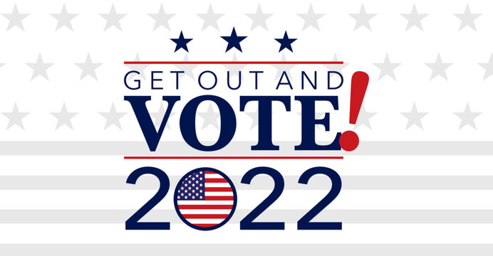 Get Out And Vote, USA Election 2022
